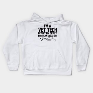 Vet Tech - I'm a vet tech I can't fix crazy but I can sedate it Kids Hoodie